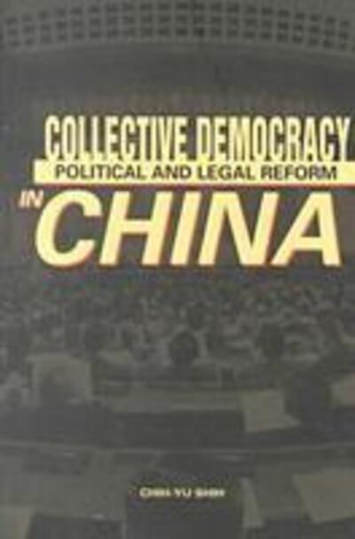 Cover for Chih-yu Shih · Collective Democracy: Political and Legal Reform in China (Paperback Book) (1999)