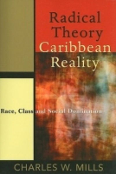 Cover for Charles W. Mills · RADICAL THEORY, CARIBBEAN REALITY: Race, Class and Social Domination (Paperback Book) (2010)