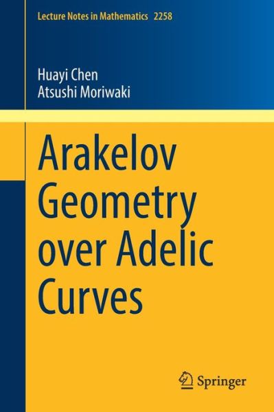 Cover for Huayi Chen · Arakelov Geometry over Adelic Curves - Lecture Notes in Mathematics (Paperback Book) [1st ed. 2020 edition] (2020)