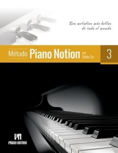 Cover for Cyr Bobby Cyr · Metodo Piano Notion Libro 3: Las melodias mas bellas de todo el mundo - Metodo Piano Notion / Espanol (Partituren) (2021)