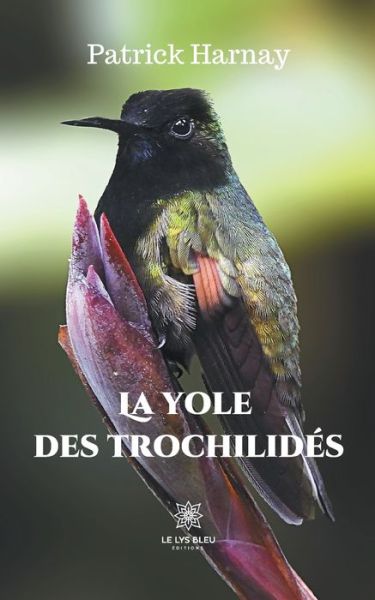 La yole des trochilides - Patrick Harnay - Books - Le Lys Bleu - 9791037718273 - November 25, 2020