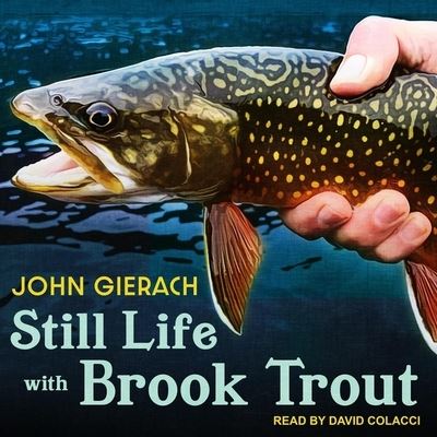 Cover for John Gierach · Still Life with Brook Trout (CD) (2018)