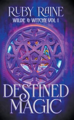 Destined Magic - Wilde & Witchy - Ruby Raine - Books - Ruby Raine - 9798201332273 - May 13, 2019