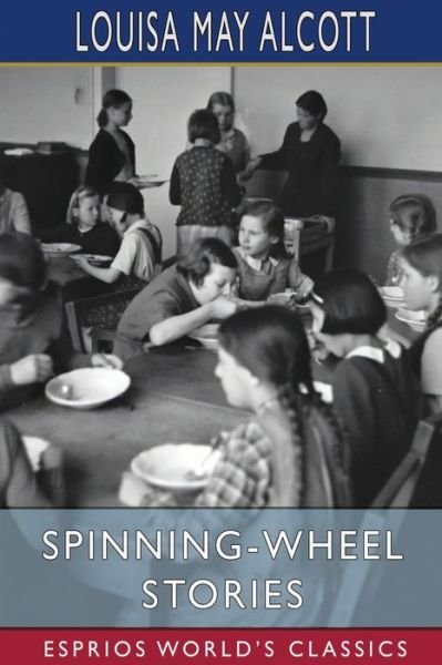 Cover for Louisa May Alcott · Spinning-Wheel Stories (Esprios Classics) (Paperback Book) (2023)