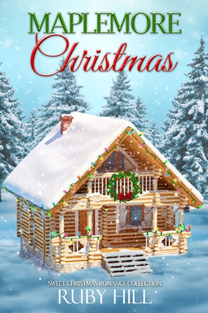 Cover for Ruby Hill · Maplemore Christmas: Sweet Christmas Romance Collection (Paperback Book) (2022)