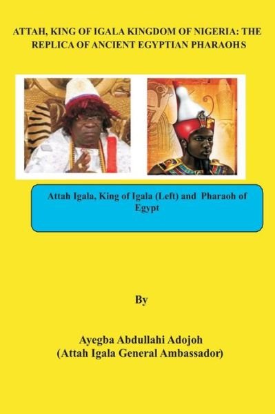 Cover for Ayegba Abdullahi · Attah, King of Igala Kingdom of Nigeria: The Replica of Ancient Egyptian Pharaohs (Paperback Book) (2021)