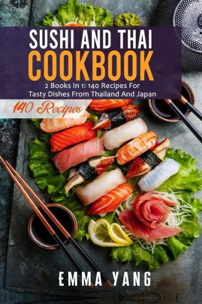 Cover for Emma Yang · Sushi And Thai Cookbook: 2 Books In 1: 140 Recipes For Tasty Dishes From Thailand And Japan (Paperback Book) (2021)