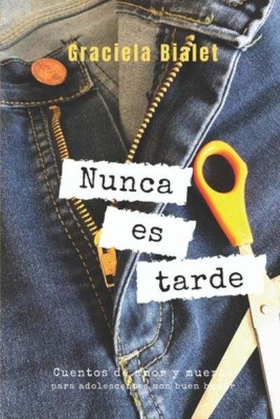 Cover for Graciela Bialet · Nunca Es Tarde: Cuentos de amor y muerte para adolescentes con buen humor (Paperback Book) (2021)