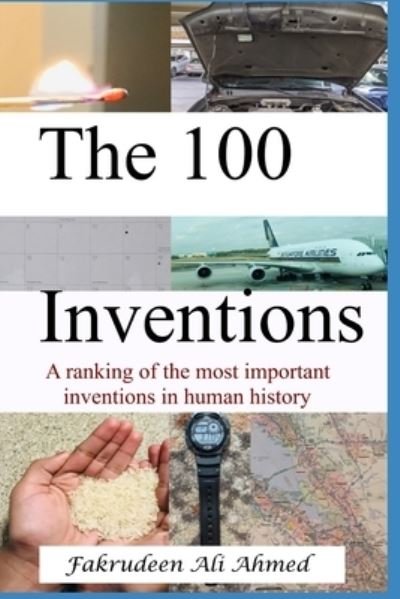 Cover for Fakrudeen Ali Ahmed · The 100 Inventions: A ranking of the most important inventions in human history (Taschenbuch) (2021)