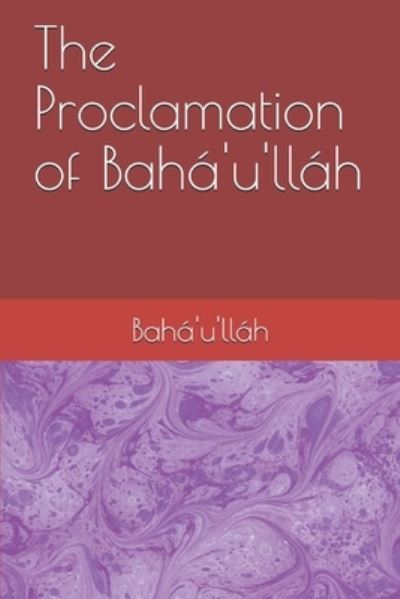 The Proclamation of Baha'u'llah - Baha'u'llah - Books - Independently Published - 9798553697273 - October 26, 2020