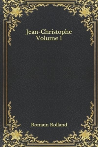 Jean-Christophe Volume 1 - Romain Rolland - Books - Independently Published - 9798557657273 - November 4, 2020