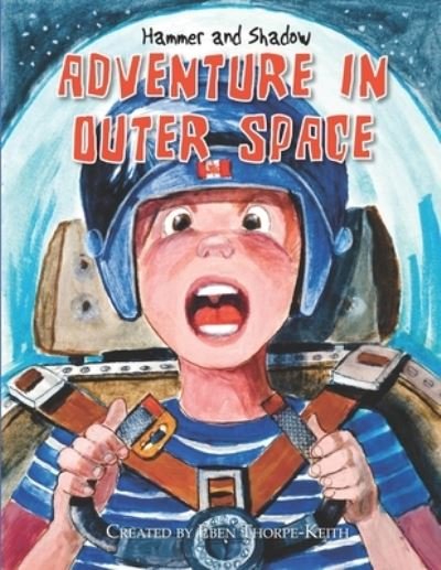 Cover for Eben Thorpe-Keith · Hammer and Shadow Adventure in Outer Space (Pocketbok) (2020)