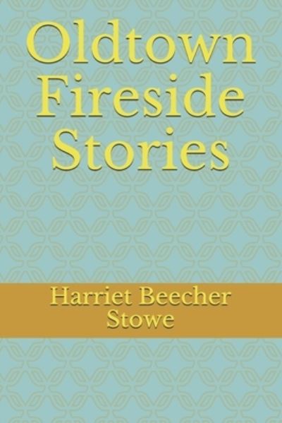 Cover for Professor Harriet Beecher Stowe · Oldtown Fireside Stories (Paperback Book) (2020)