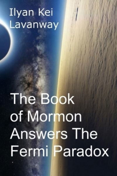 Cover for Ilyan Kei Lavanway · The Book of Mormon Answers The Fermi Paradox (Paperback Book) (2020)