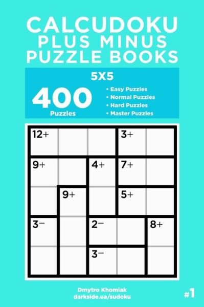 Cover for Dart Veider · Calcudoku Plus Minus Puzzle Books - 400 Easy to Master Puzzles 5x5 (Volume 1) - Calcudoku Plus Minus Puzzle Books (Paperback Bog) (2020)