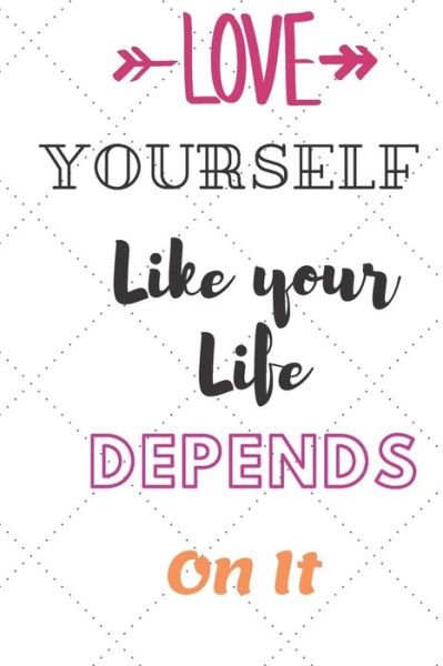 Love Yourself Like Your Life Depends On It - Nklove Publishing - Bøger - Independently Published - 9798610260273 - 6. februar 2020