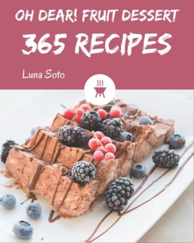 Cover for Luna Soto · Oh Dear! 365 Fruit Dessert Recipes (Taschenbuch) (2020)