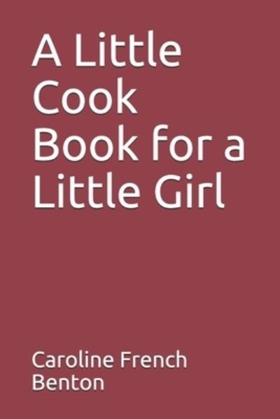 Cover for Caroline French Benton · A Little Cook Book for a Little Girl (Paperback Book) (2020)