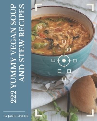 Cover for Jane Taylor · 222 Yummy Vegan Soup and Stew Recipes (Paperback Book) (2020)