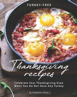 Cover for Stephanie Sharp · Turkey-Free Thanksgiving Recipes (Paperback Book) (2020)