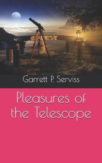 Cover for Garrett P Serviss · Pleasures of the Telescope (Paperback Book) (2021)