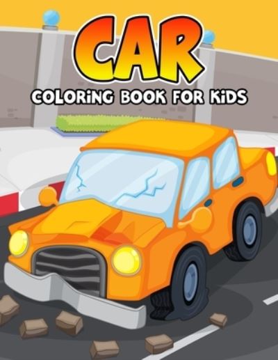 Cover for Studio Pixelart Studio · Car Coloring Book for Kids: Funny and Unique Toy Car Coloring Activity Book for Beginner, Toddler, Preschooler &amp; Kids | Ages 4-8 (Taschenbuch) (2021)