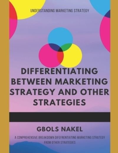Cover for Gbols Nakel · Differentiating Between Marketing Strategy and Other Strategies. (Taschenbuch) (2021)