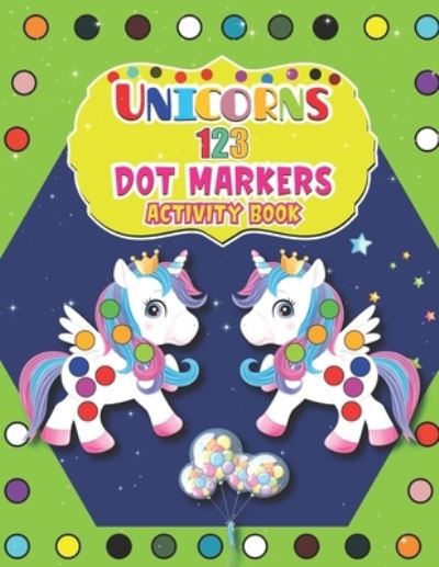 Cover for Barfee Coloring House · Unicorns 123 Dot Markers Activity Book: Dot Markers Activity &amp; Coloring Book For Toddlers &amp; Preschoolers A Dot and Learn Counting Activity book for kids Ages 2 - 4 years (Taschenbuch) (2021)