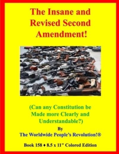 The Insane and Revised Second Amendment! - Worldwide People's Revolution! - Books - Independently Published - 9798729511273 - March 28, 2021