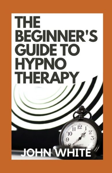 Cover for John White · The Beginner's Guide To Hypnotherapy: Inviting Connection, Inventing Change (Paperback Book) (2021)