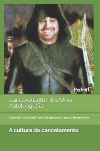 Cover for Lorenzetti · Jair Lorenzetti Filho Uma Autobiografia: Como fui cancelado pelo lulopetismo e pelo bolsonarismo (Paperback Bog) (2021)