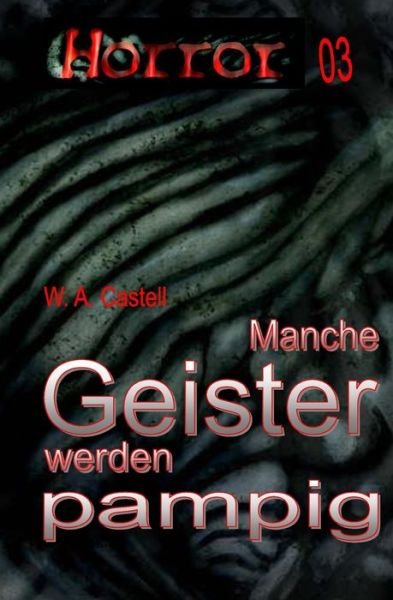 Cover for W a Castell · HORROR 003 Buchausgabe: Manche Geister werden pampig: Das Comeback des grossen Erzahlers! (Paperback Book) (2022)