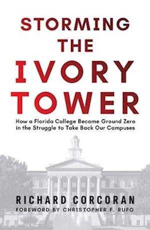 Cover for Richard Corcoran · Storming the Ivory Tower: How a Florida College Became Ground Zero in the Struggle to Take Back Our Campuses (Hardcover Book) (2024)