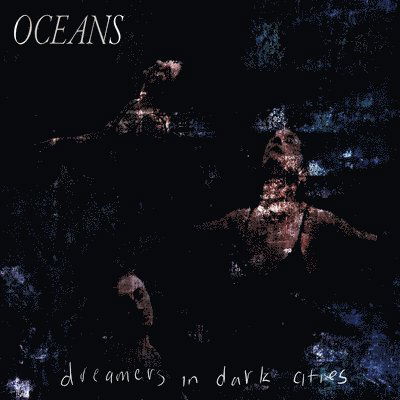 Dreamers in Dark Cities - Oceans - Musik - SHELFLIFE - 0759159696274 - 19. maj 2023