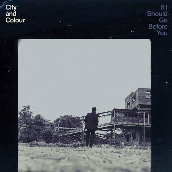 If I Should Go Before You - City And Colour - Musiikki - MEMBRAN - 0821826011274 - maanantai 20. maaliskuuta 2017