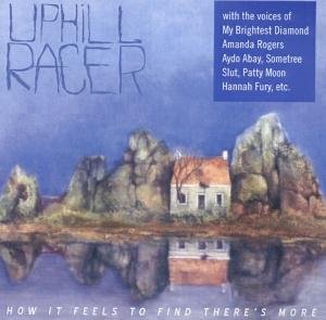 How It Feels To Find There's More - Uphill Racer - Musik - NORMOTON - 4042564129274 - 11. august 2011