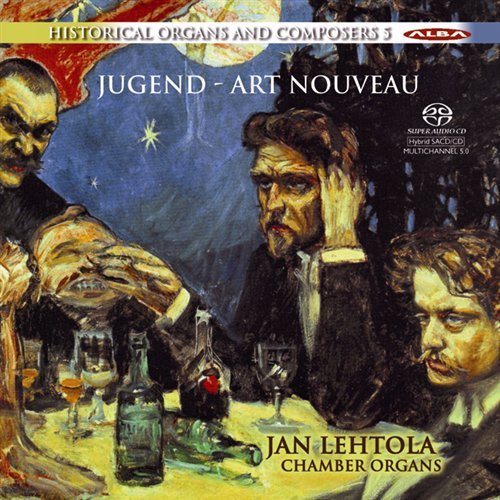 Historical Organs and Composers Vol. 5: Jugend - Art Nouveau Alba Klassisk - Jan Lehtola - Music - DAN - 6417513103274 - July 8, 2013