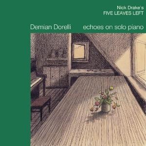 Cover for Demian Dorelli · Nick Drake's Five Leaves Left / Echoes on Solo Piano (CD) (2025)