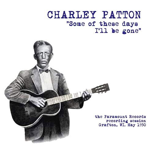 Some Of These Days I ll Be Gone: The Par - Patton Charley - Musique - WAX LOVE - 8592735008274 - 18 octobre 2018