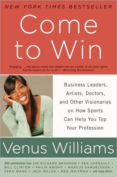 Cover for Venus Williams · Come to Win: Business Leaders, Artists, Doctors, and Other Visionaries on How Sports Can Help You Top Your Profession (Paperback Bog) (2011)