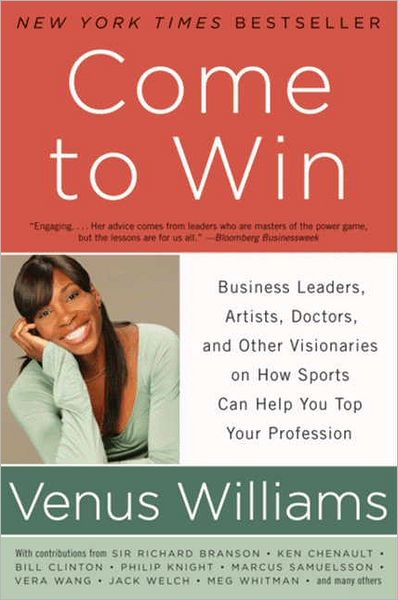 Cover for Venus Williams · Come to Win: Business Leaders, Artists, Doctors, and Other Visionaries on How Sports Can Help You Top Your Profession (Pocketbok) (2011)