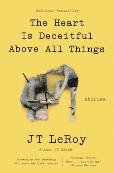 The Heart Is Deceitful Above All Things: Stories - JT LeRoy - Livros - HarperCollins - 9780062641274 - 23 de agosto de 2016