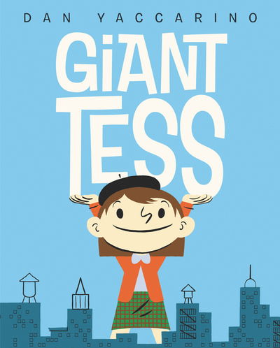 Giant Tess - Dan Yaccarino - Książki - HarperCollins Publishers Inc - 9780062670274 - 16 maja 2019