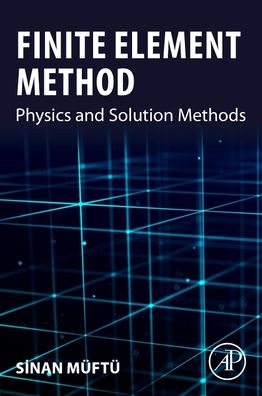 Cover for Muftu, Sinan (Professor, Department of Mechanical and Industrial Engineering, Northeastern University, Boston, USA) · Finite Element Method: Physics and Solution Methods (Paperback Book) (2022)