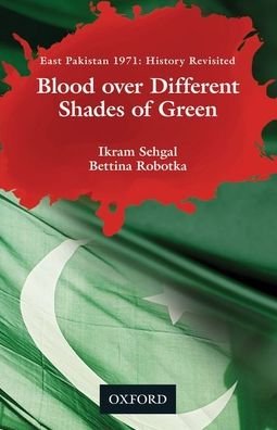 Cover for Ikram Sehgal · Blood over Different Shades of Green: East Pakistan 1971: History Revisited (Hardcover Book) (2020)