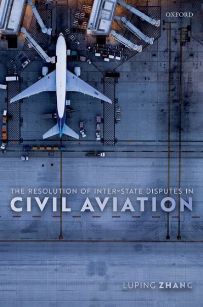 Zhang, Luping (Assistant Professor, Assistant Professor, China University of Political Science and Law) · The Resolution of Inter-State Disputes in Civil Aviation (Gebundenes Buch) (2022)