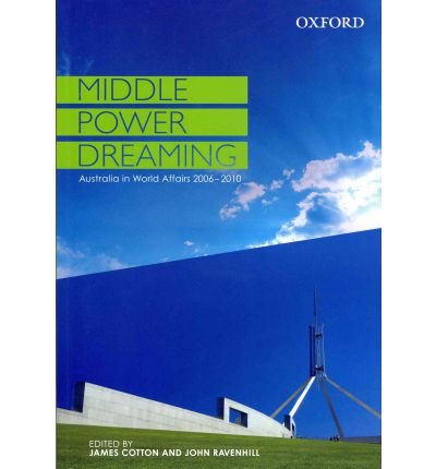 Cover for James Cotton · Middle Power Dreaming: Middle Power Dreaming: Australia in World Affairs, 2006-2010 - Middle Power Dreaming (Paperback Book) (2012)