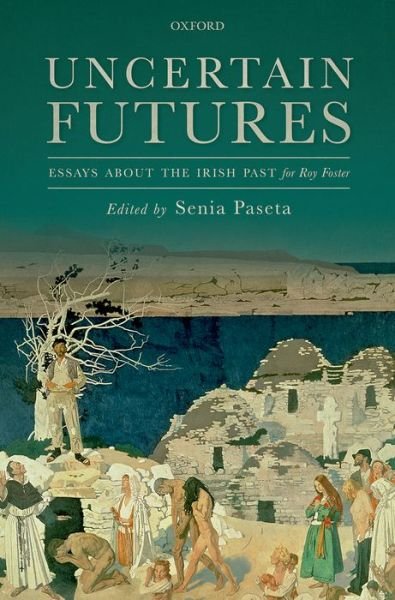 Cover for Uncertain Futures: Essays about the Irish Past for Roy Foster (Hardcover Book) (2016)