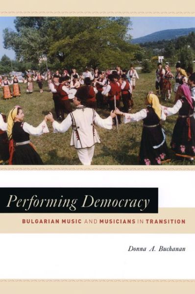 Cover for Donna A. Buchanan · Performing Democracy: Bulgarian Music and Musicians in Transition - Chicago Studies in Ethnomusicology CSE (Paperback Book) [New edition] (2005)