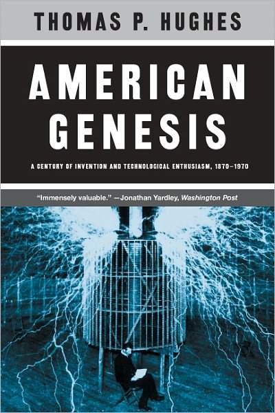 Cover for Thomas P. Hughes · American Genesis: A Century of Invention and Technological Enthusiasm, 1870-1970 (Paperback Book) [New edition] (2004)